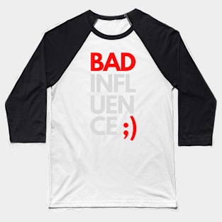 Bad influence Baseball T-Shirt